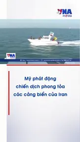 Mỹ phát động chiến dịch phong tỏa các cảng biển của Iran