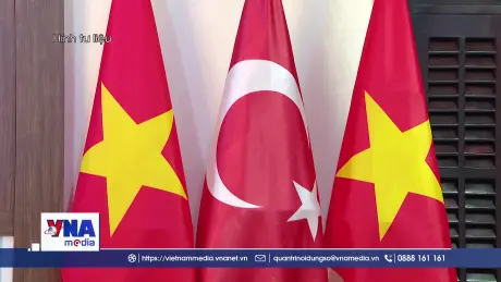 Cơ hội thúc đẩy quan hệ Việt Nam – Thổ Nhĩ Kỳ