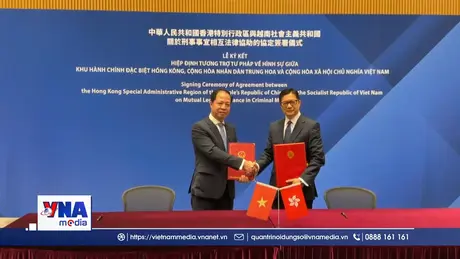 Việt Nam và Hong Kong ký Hiệp định tương trợ tư pháp về hình sự