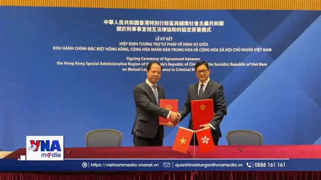 Việt Nam và Hong Kong ký Hiệp định tương trợ tư pháp về hình sự