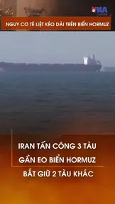 Nguy cơ tê liệt kéo dài trên eo biển Hormuz