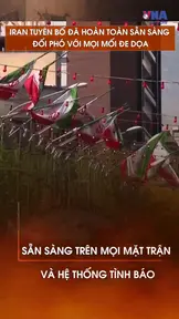 Iran tuyên bố đã hoàn toàn sẵn sàng đối phó với mọi mối đe dọa