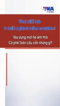 Xây dựng một hệ sinh thái cà phê toàn cầu cần những gì?