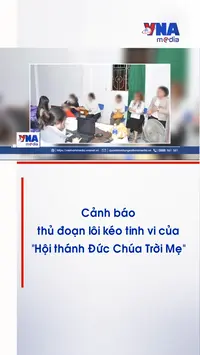 Cảnh báo thủ đoạn lôi kéo tinh vi của “Hội thánh Đức Chúa Trời Mẹ”