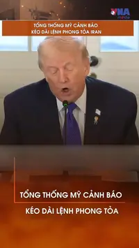 Tổng thống Mỹ cảnh báo kéo dài lệnh phong tỏa Iran