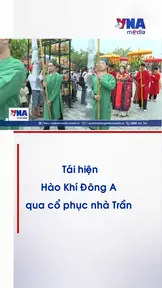 Tái hiện Hào khí Đông A qua cổ phục nhà Trần