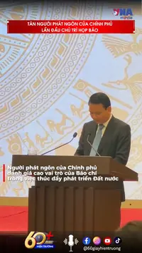 Phiên họp báo Chính phủ đầu tiên dưới sự chủ trì của tân Người phát ngôn sẽ có thông điệp gì?