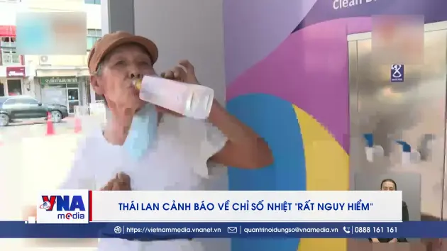 Thái Lan cảnh báo về chỉ số nhiệt “rất nguy hiểm”