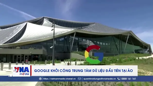 Google khởi công trung tâm dữ liệu đầu tiên tại Áo