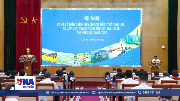 Công bố điều chỉnh Quy hoạch tổng thể quốc gia và các quy hoạch vùng
