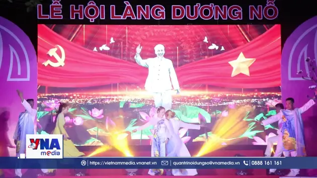 Lễ hội làng Dương Nỗ - hành trình trở về miền ký ức tuổi thơ Bác