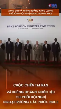 Xung đột và khủng hoảng năng lượng phủ bóng Hội nghị Ngoại trưởng BRICS