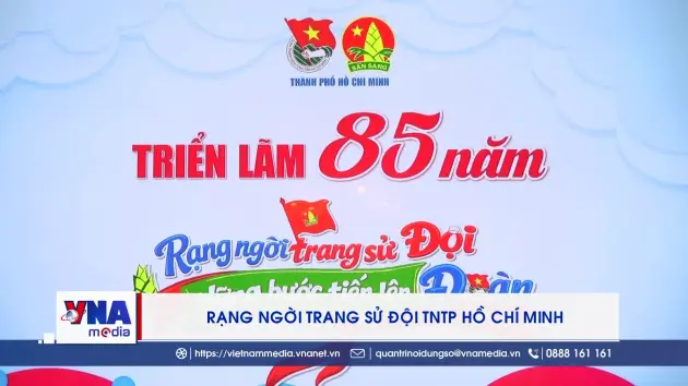 Rạng ngời trang sử Đội TNTP Hồ Chí Minh