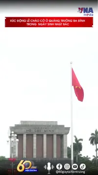 Xúc động Lễ chào cờ ở Quảng trường Ba Đình trong  ngày sinh nhật Bác