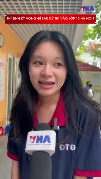 Thí sinh kỳ vọng gì sau kỳ thi vào lớp 10 Hà Nội?
