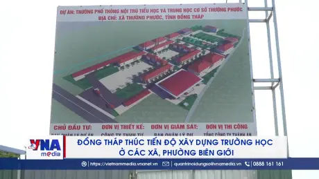 Đồng Tháp: Thúc tiến độ xây dựng trường học ở các xã, phường biên giới