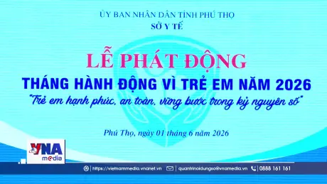 Phú Thọ chung tay xây dựng môi trường hạnh phúc cho trẻ