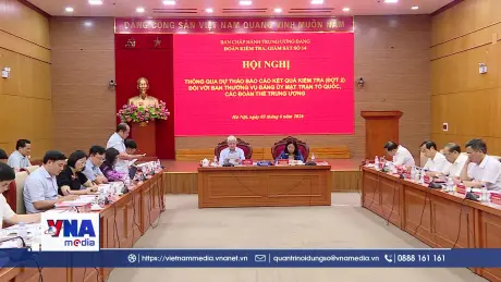 
Thông qua dự thảo báo cáo kết quả kiểm tra (đợt 2) đối với Ban Thường vụ Đảng ủy MTTQ, các đoàn thể Trung ương