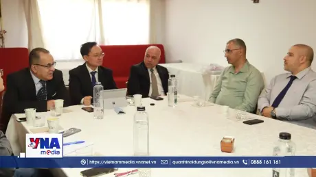 Việt Nam - Israel tìm kiếm cơ hội đột phá thương mại và đầu tư