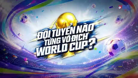 Sắc màu World Cup 2026 ngày 09/6: Những đội bóng nào từng vô địch World Cup?