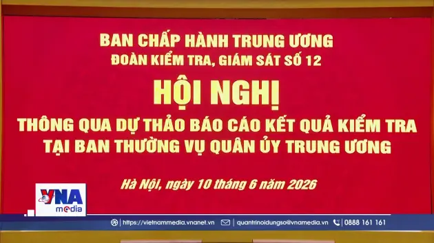 Thông qua dự thảo báo cáo kết quả kiểm tra tại Ban Thường vụ Quân ủy Trung ương
