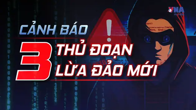 An ninh 365+ ngày 13/6: Vạch trần 3 chiêu trò lừa đảo mới