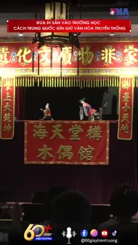 Đưa di sản vào trường học - cách Trung Quốc gìn giữ văn hóa truyền thống