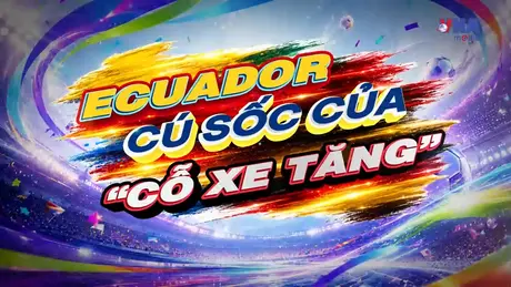 Sắc màu World Cup 2026 ngày 26/6: Ecuador - Cú sốc của “cỗ xe tăng”