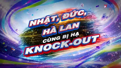 Sắc màu World Cup 2026 ngày 30/6: Nhật, Đức và Hà Lan cùng bị hạ knock-out