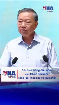 Dấu ấn 6 tháng đầu năm của Chính phủ mới: Sáng tạo, khoa học và thực chất