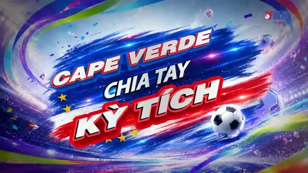Sắc màu World Cup ngày 04/7: Cape Verde chia tay kỳ tích