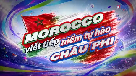 Sắc màu World Cup 2026 ngày 05/7: Morocco, viết tiếp niềm tự hào châu Phi