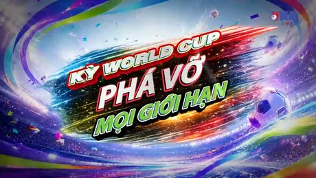 Sắc màu World Cup 2026 ngày 9/7: Kỳ World Cup phá vỡ mọi giới hạn