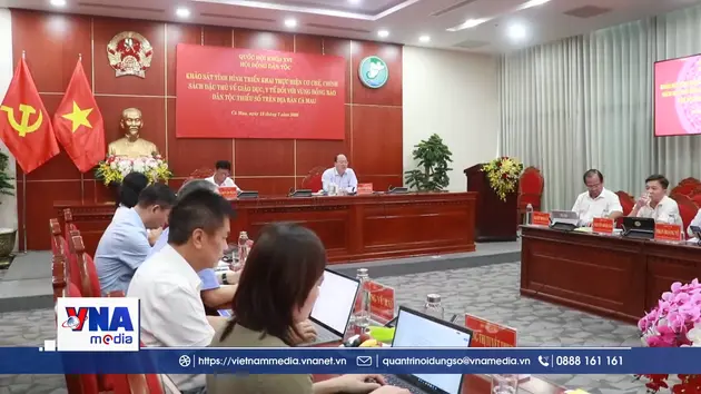 Hội đồng Dân tộc của Quốc hội khảo sát cơ chế đặc thù tại Cà Mau