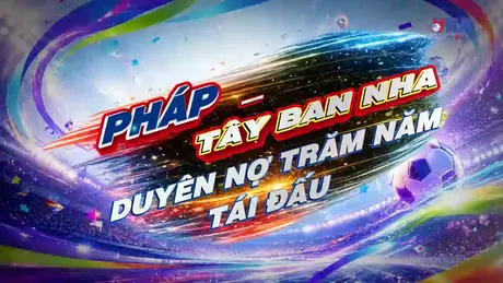 Sắc màu World Cup 2026 ngày 14/7: Pháp - Tây Ban Nha: Duyên nợ trăm năm tái đấu