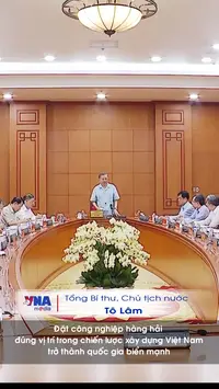 Tổng Bí thư, Chủ tịch nước Tô Lâm: Đặt công nghiệp hàng hải đúng vị trí trong chiến lược xây dựng Việt Nam trở thành quốc gia biển mạnh