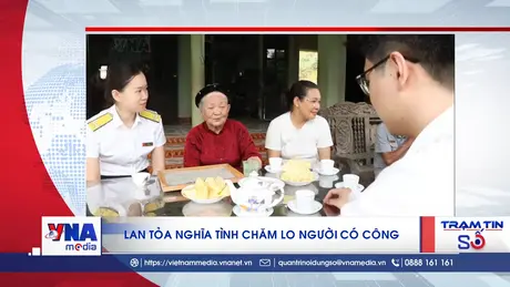 Trạm tin số trưa ngày 22/7: Lan tỏa nghĩa tình chăm lo người có công