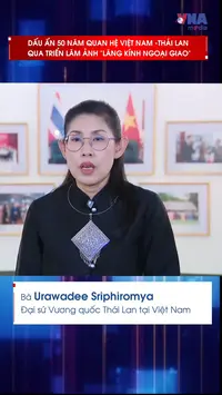 Dấu ấn 50 năm quan hệ Việt Nam - Thái Lan qua Triển lãm ảnh “Lăng kính Ngoại giao”