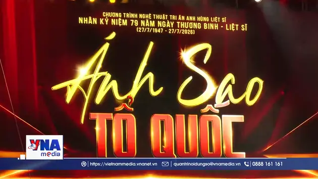 “Ánh sao Tổ quốc” tri ân Anh hùng liệt sĩ