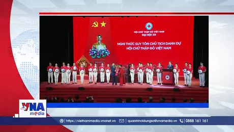 Trạm tin số trưa 28/7: Đại hội đại biểu toàn quốc Hội Chữ thập đỏ Việt Nam lần thứ XII: Q﻿uyết tâm đổi mới để lan tỏa các giá trị nhân đạo