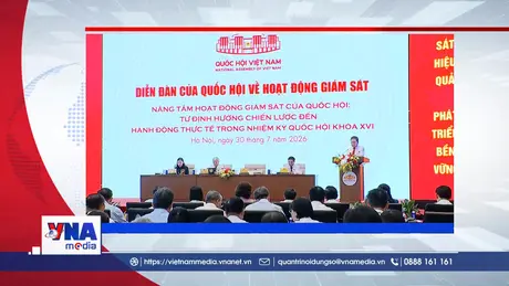 📌📌📌 Trạm tin số trưa ngày 30/7: Rút ngắn khoảng cách từ kết luận giám sát đến chuyển biến thực tế