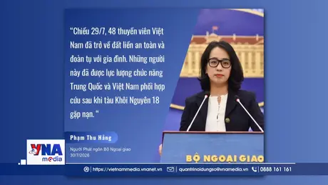 Trạm tin số sáng ngày 31/7/2026: 48 thuyền viên tàu Khôi Nguyên 18 đã trở về đất liền an toàn và đoàn tụ với gia đình