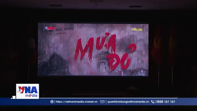 Tác phẩm điện ảnh “Mưa đỏ” và hành trình gắn kết chiến lược Việt-Lào