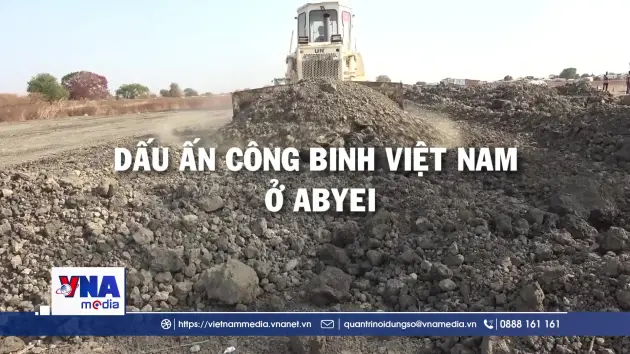 Dấu ấn Công binh Việt Nam ở Abyei