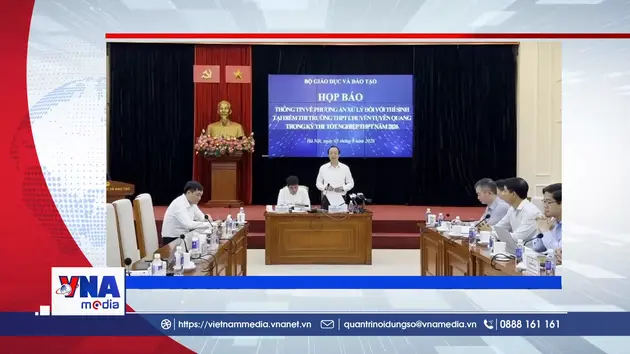 Trạm tin số sáng ngày 7/8: Bộ Giáo dục và Đào tạo hướng dẫn tổ chức thi lại tại Điểm thi Trường THPT chuyên Tuyên Quang