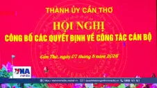Cần Thơ điều động, phân công các cán bộ chủ chốt