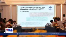 Chăm sóc trẻ mồ côi - từ mô hình đến chất lượng và sự phát triển toàn diện
