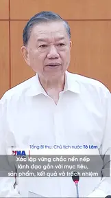 Tổng Bí thư, Chủ tịch nước Tô Lâm: Xác lập vững chắc nền nếp lãnh đạo gắn với mục tiêu, sản phẩm, kết quả và trách nhiệm