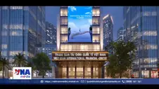Trung tâm Tài chính quốc tế Việt Nam và cơ hội kết nối dòng vốn quốc tế