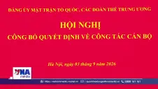 Công bố quyết định về công tác cán bộ của Đảng ủy MTTQ, các đoàn thể Trung ương 